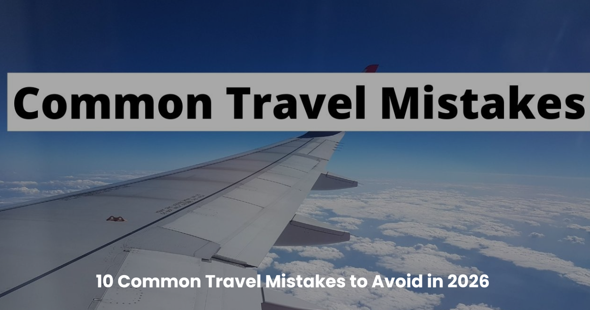 10 Common Travel Mistakes to Avoid in 2026